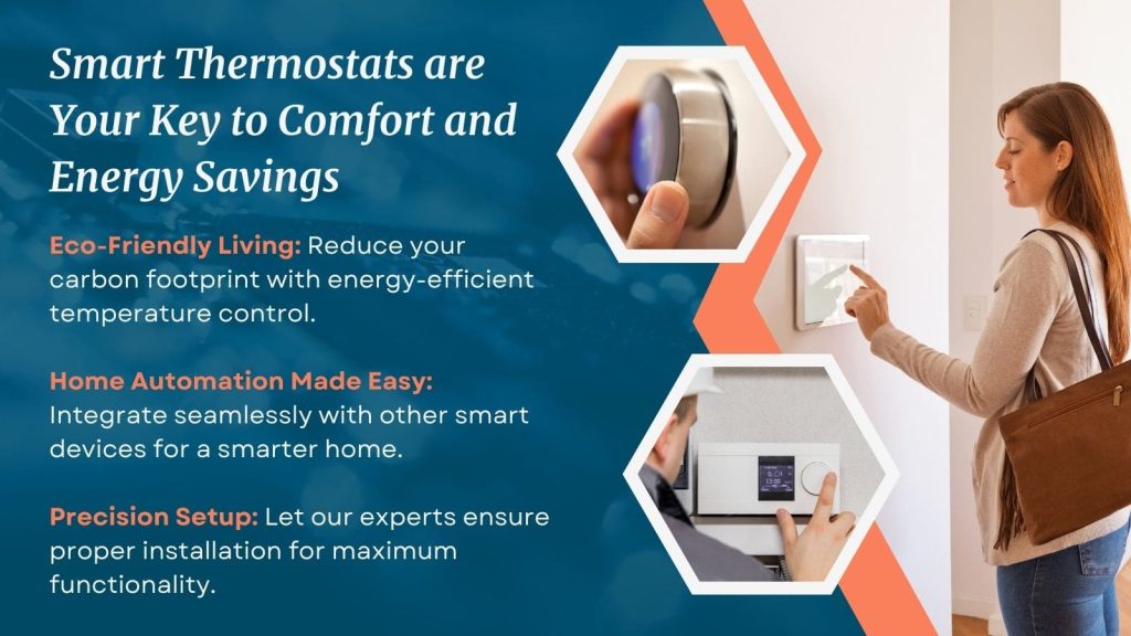 This is a picture of a woman adjusting her Smart Thermostat. There are two other pictures of Smart Thermostats. The headline text on the graphic says "Smart Thermostats are your key to comfort and energy savings.