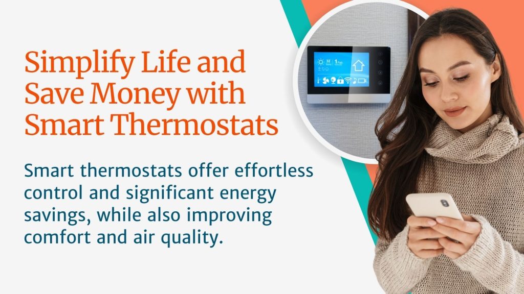 This image is of a women on her smartphone controlling her thermostat. The headline reads; Simplify Life and Save Money with Smart Thermostats.